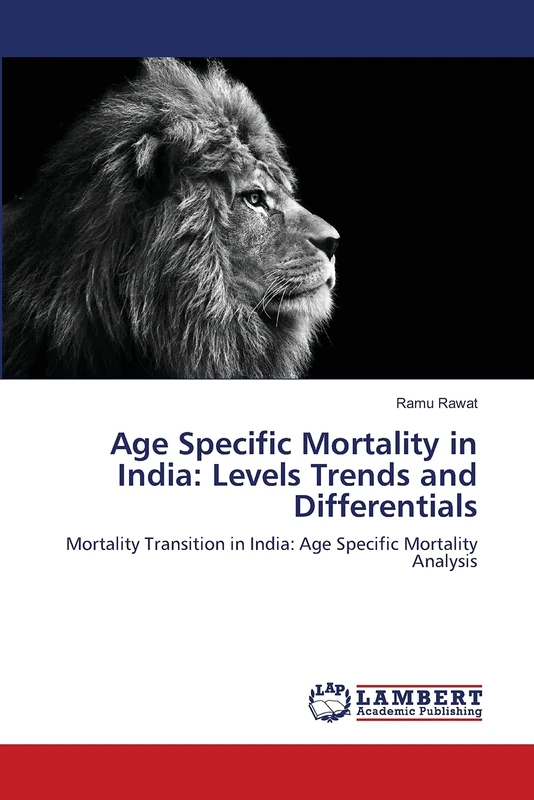 Age Specific Mortality in India: Levels Trends and Differentials: Mortality Transition in India: Age Specific Mortality Analysis