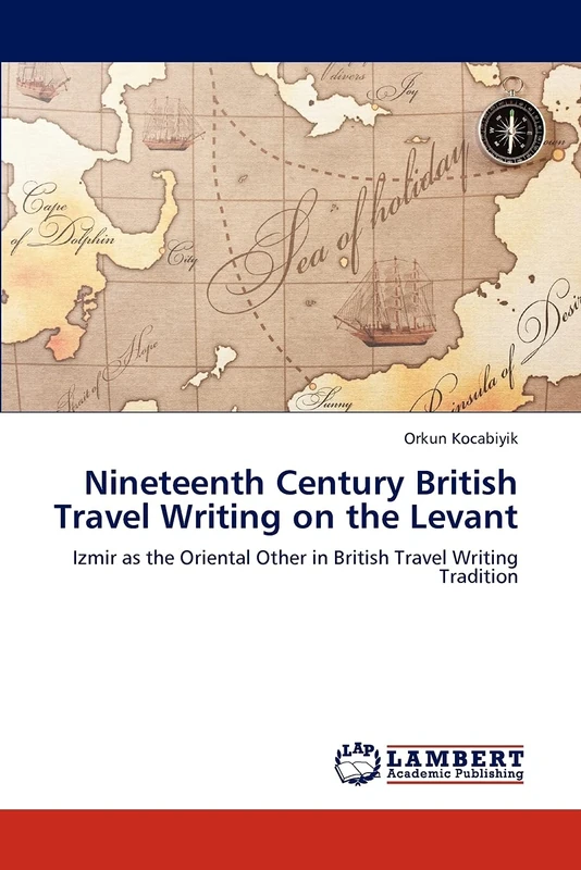 Nineteenth Century British Travel Writing on the Levant: Izmir as the Oriental Other in British Travel Writing Tradition