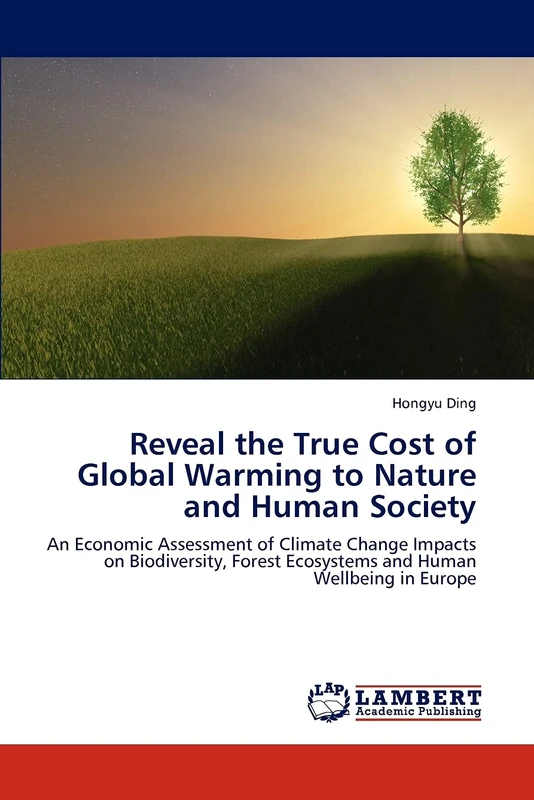 Reveal the True Cost of Global Warming to Nature and Human Society: An Economic Assessment of Climate Change Impacts on Biodiversity, Forest Ecosystems and Human Wellbeing in Europe