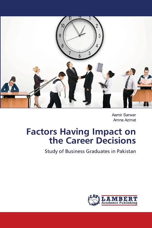 Factors Having Impact on the Career Decisions: Study of Business Graduates in Pakistan