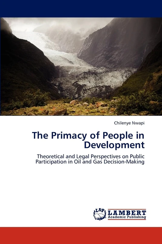 The Primacy of People in Development: Theoretical and Legal Perspectives on Public Participation in Oil and Gas Decision-Making