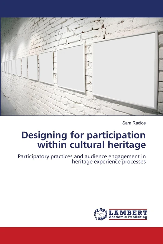 Designing for participation within cultural heritage: Participatory practices and audience engagement in heritage experience processes