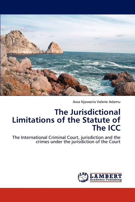 The Jurisdictional Limitations of the Statute of The ICC: The International Criminal Court, jurisdiction and the crimes under the jurisdiction of the Court