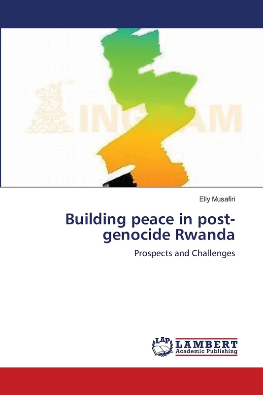 Building peace in post-genocide Rwanda: Prospects and Challenges