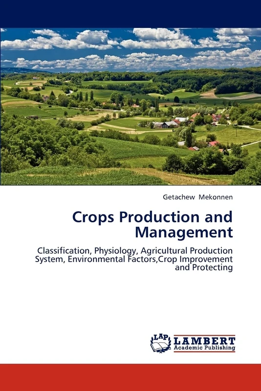 Crops Production and Management: Classification, Physiology, Agricultural Production System, Environmental Factors,Crop Improvement and Protecting