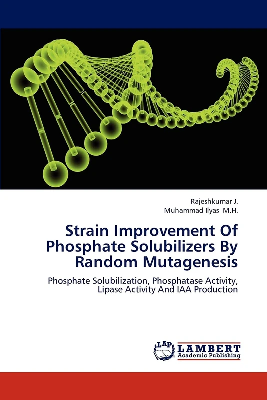 Strain Improvement Of Phosphate Solubilizers By Random Mutagenesis: Phosphate Solubilization, Phosphatase Activity, Lipase Activity And IAA Production