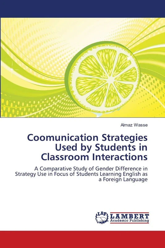 Coomunication Strategies Used by Students in Classroom Interactions: A Comparative Study of Gender Difference in Strategy Use in Focus of Students Learning English as a Foreign Language