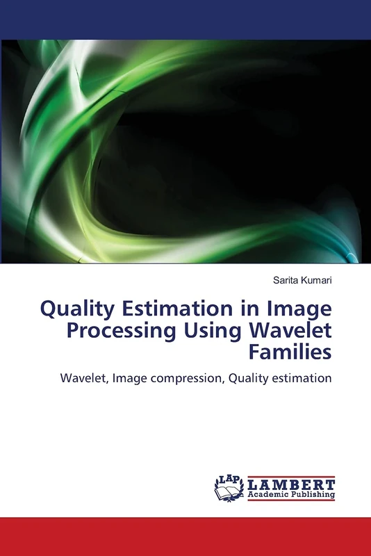 Quality Estimation in Image Processing Using Wavelet Families: Wavelet, Image compression, Quality estimation