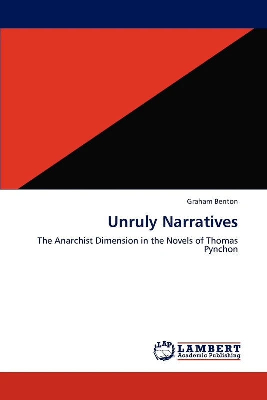 Unruly Narratives: The Anarchist Dimension in the Novels of Thomas Pynchon