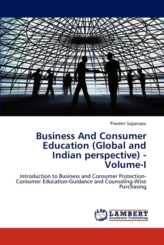 Business And Consumer Education (Global and Indian perspective) - Volume-I: Introduction to Business and Consumer Protection-Consumer Education-Guidance and Counseling-Wise Purchasing