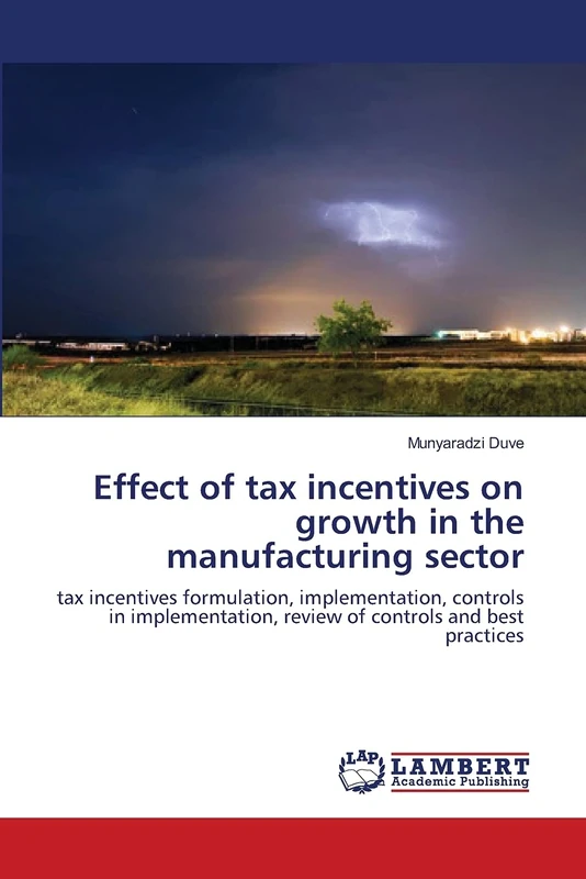 Effect of tax incentives on growth in the manufacturing sector: tax incentives formulation, implementation, controls in implementation, review of controls and best practices