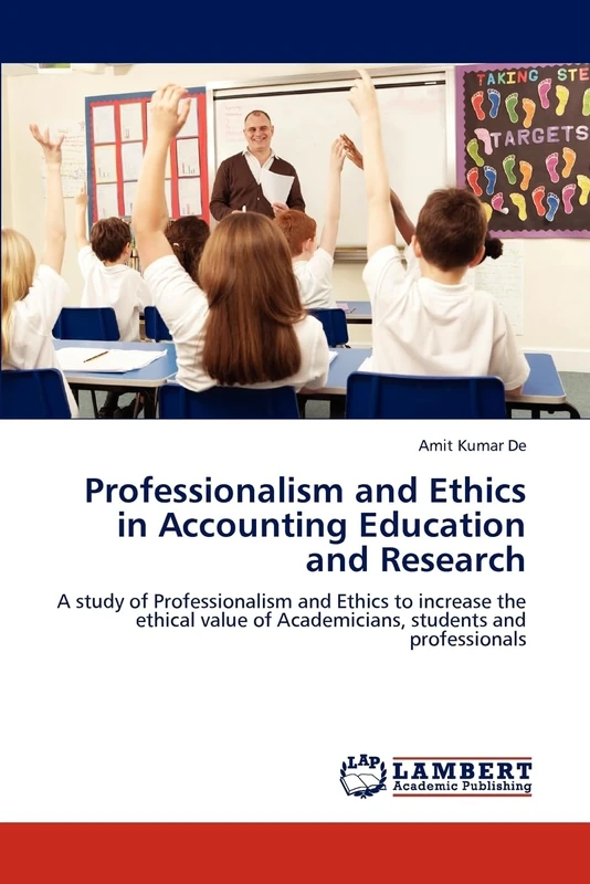 Professionalism and Ethics in Accounting Education and Research: A study of Professionalism and Ethics to increase the ethical value of Academicians, students and professionals