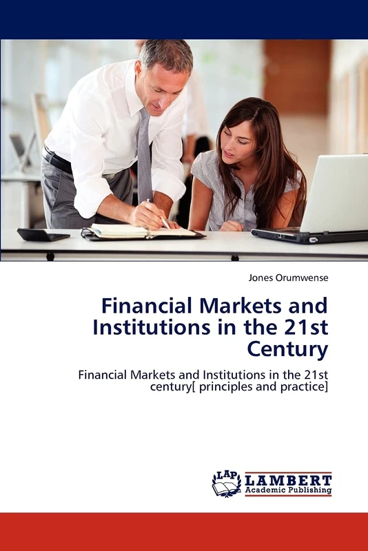 Financial Markets and Institutions in the 21st Century: Financial Markets and Institutions in the 21st century[ principles and practice]