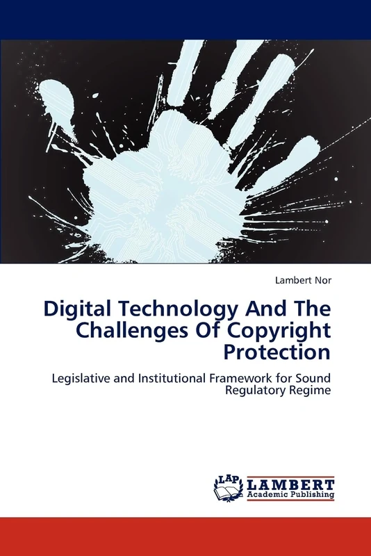 Digital Technology And The Challenges Of Copyright Protection: Legislative and Institutional Framework for Sound Regulatory Regime