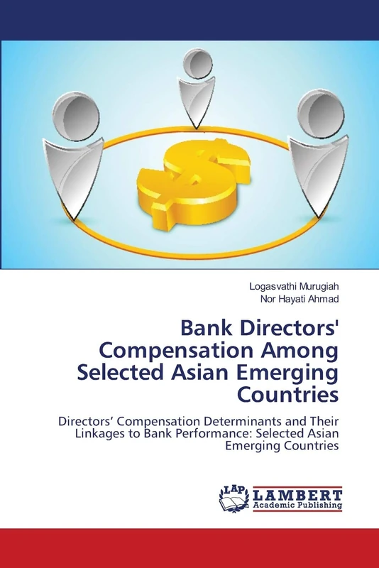 Bank Directors' Compensation Among Selected Asian Emerging Countries: Directors’ Compensation Determinants and Their Linkages to Bank Performance: Selected Asian Emerging Countries