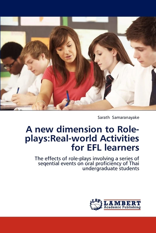 A new dimension to Role-plays:Real-world Activities for EFL learners: The effects of role-plays involving a series of seqential events on oral proficiency of Thai undergraduate students