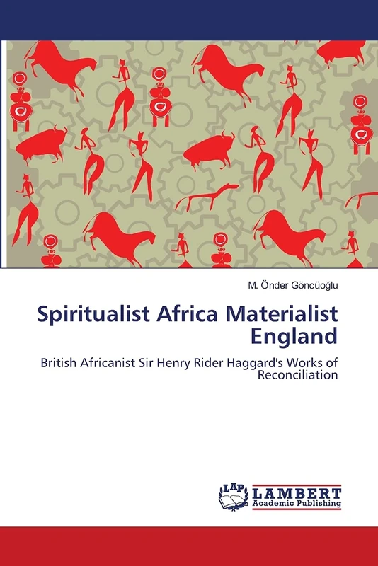 Spiritualist Africa Materialist England: British Africanist Sir Henry Rider Haggard's Works of Reconciliation - Image 1