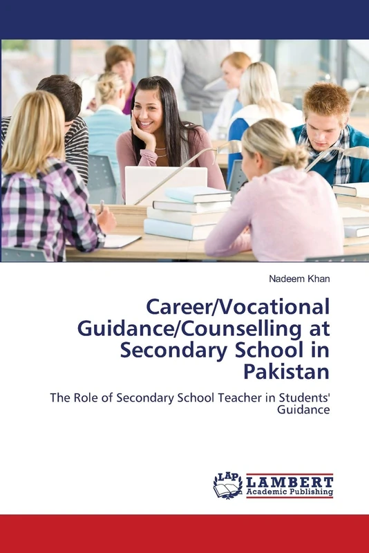 Career/Vocational Guidance/Counselling at Secondary School in Pakistan: The Role of Secondary School Teacher in Students' Guidance