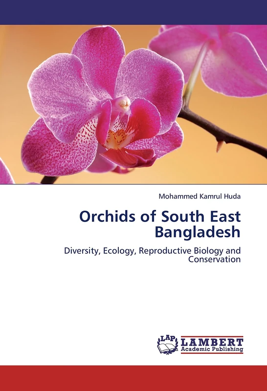 Orchids of South East Bangladesh: Diversity, Ecology, Reproductive Biology and Conservation