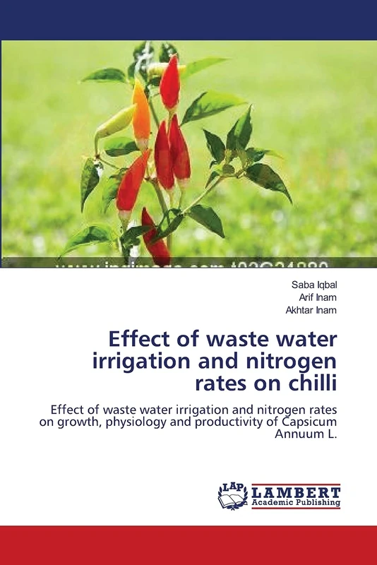 Effect of waste water irrigation and nitrogen rates on chilli: Effect of waste water irrigation and nitrogen rates on growth, physiology and productivity of Capsicum Annuum L.