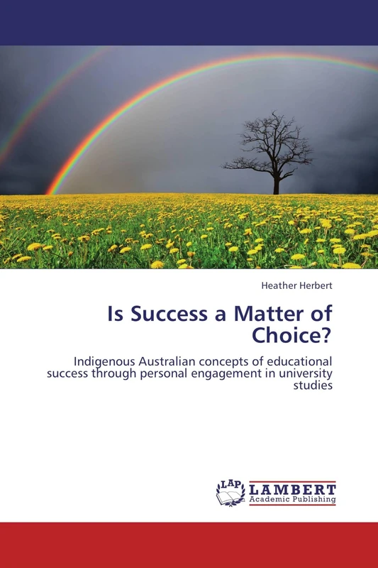 Is Success a Matter of Choice?: Indigenous Australian concepts of educational success through personal engagement in university studies