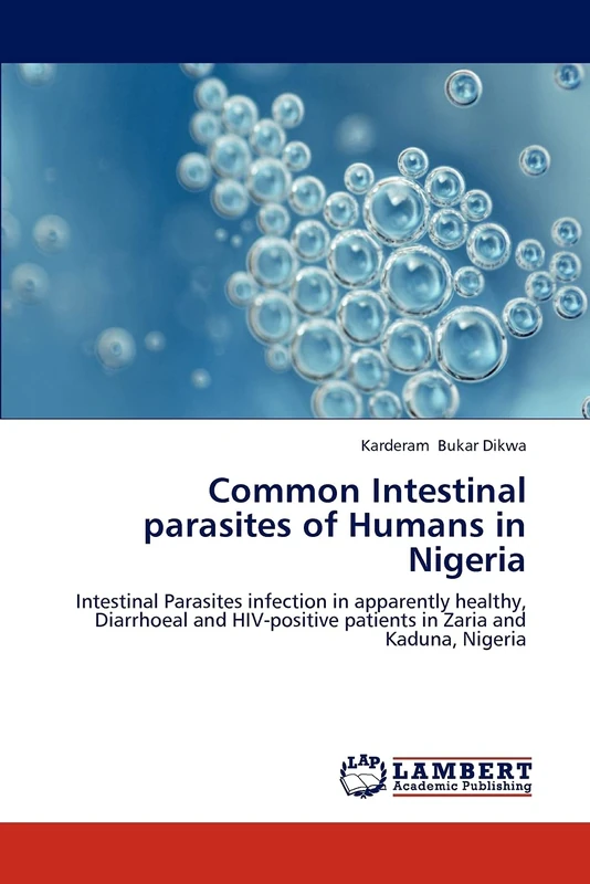 Common Intestinal parasites of Humans in Nigeria: Intestinal Parasites infection in apparently healthy, Diarrhoeal and HIV-positive patients in Zaria and Kaduna, Nigeria