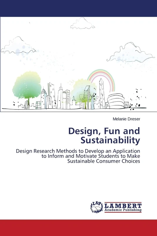 Design, Fun and Sustainability: Design Research Methods to Develop an Application to Inform and Motivate Students to Make Sustainable Consumer Choices