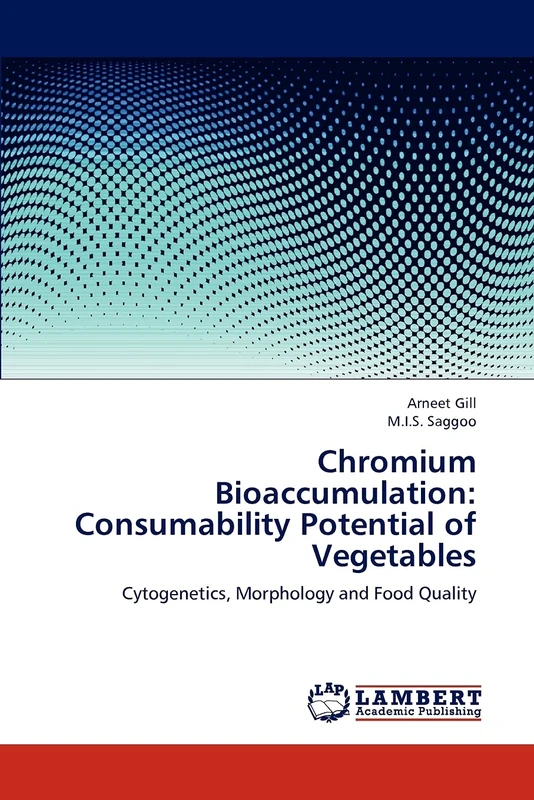 Chromium Bioaccumulation: Consumability Potential of Vegetables: Cytogenetics, Morphology and Food Quality