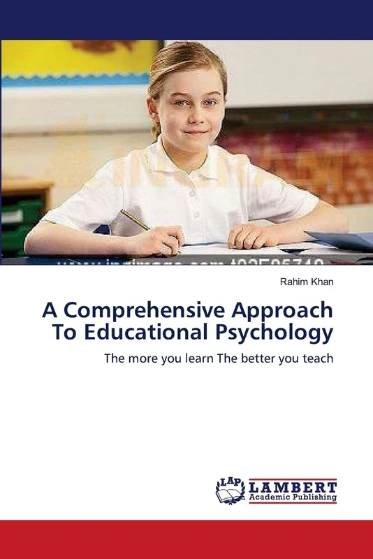 A Comprehensive Approach To Educational Psychology: The more you learn The better you teach