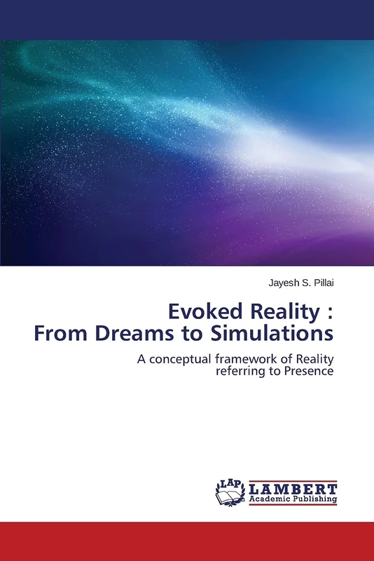 Evoked Reality : From Dreams to Simulations: A conceptual framework of Reality referring to Presence