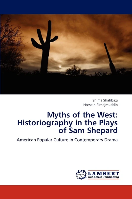 Myths of the West: Historiography in the Plays of Sam Shepard: American Popular Culture in Contemporary Drama