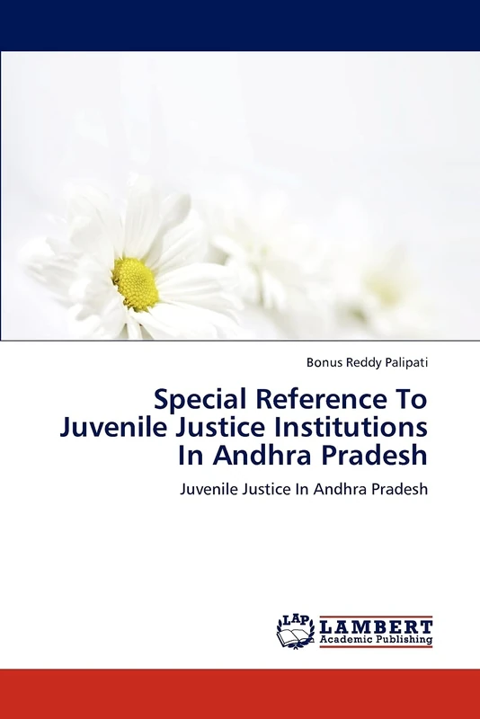 Special Reference To Juvenile Justice Institutions In Andhra Pradesh: Juvenile Justice In Andhra Pradesh