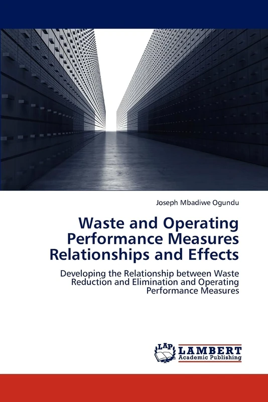 Waste and Operating Performance Measures Relationships and Effects: Developing the Relationship between Waste Reduction and Elimination and Operating Performance Measures