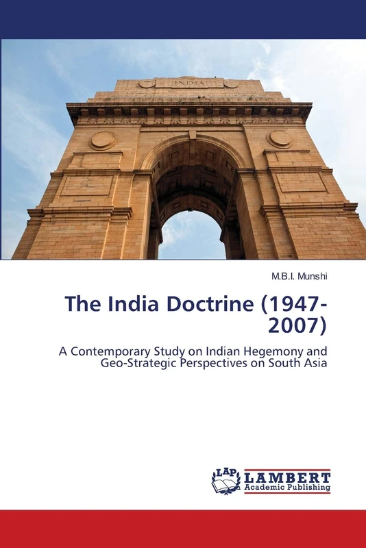The India Doctrine (1947-2007): A Contemporary Study on Indian Hegemony and Geo-Strategic Perspectives on South Asia