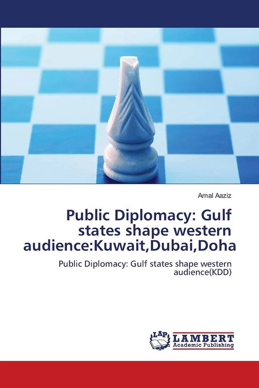 Public Diplomacy: Gulf states shape western audience:Kuwait,Dubai,Doha: Public Diplomacy: Gulf states shape western audience(KDD) - Image 1