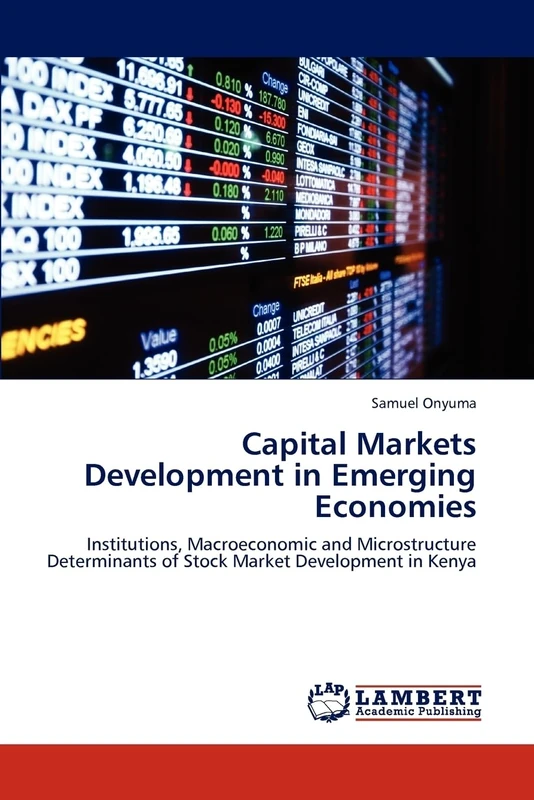 Capital Markets Development in Emerging Economies: Institutions, Macroeconomic and Microstructure Determinants of Stock Market Development in Kenya