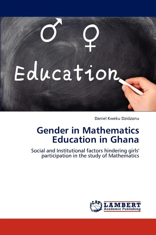 Gender in Mathematics Education in Ghana: Social and Institutional factors hindering girls' participation in the study of Mathematics