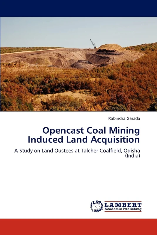 Opencast Coal Mining Induced Land Acquisition: A Study on Land Oustees at Talcher Coalfield, Odisha (India)