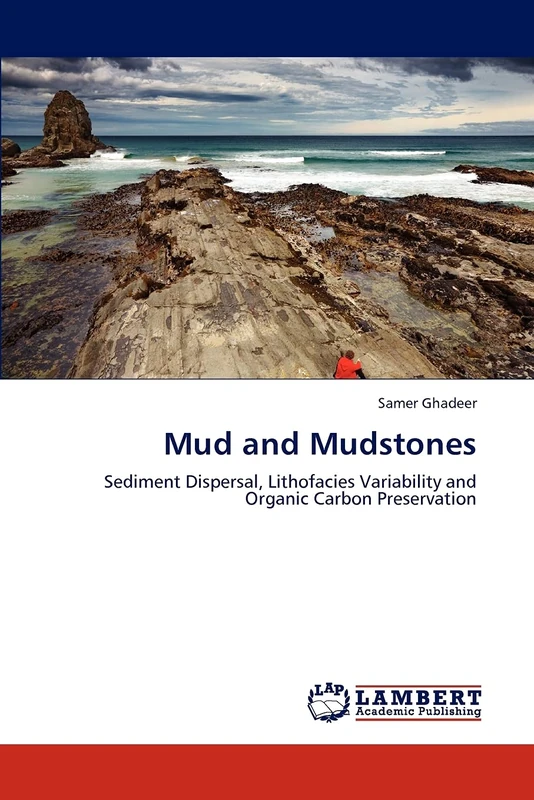 Mud and Mudstones: Sediment Dispersal, Lithofacies Variability and Organic Carbon Preservation
