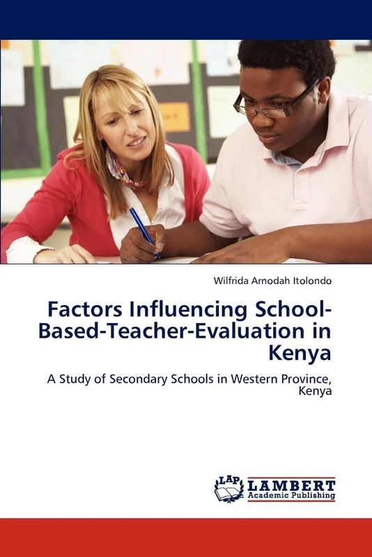 Factors Influencing School-Based-Teacher-Evaluation in Kenya: A Study of Secondary Schools in Western Province, Kenya