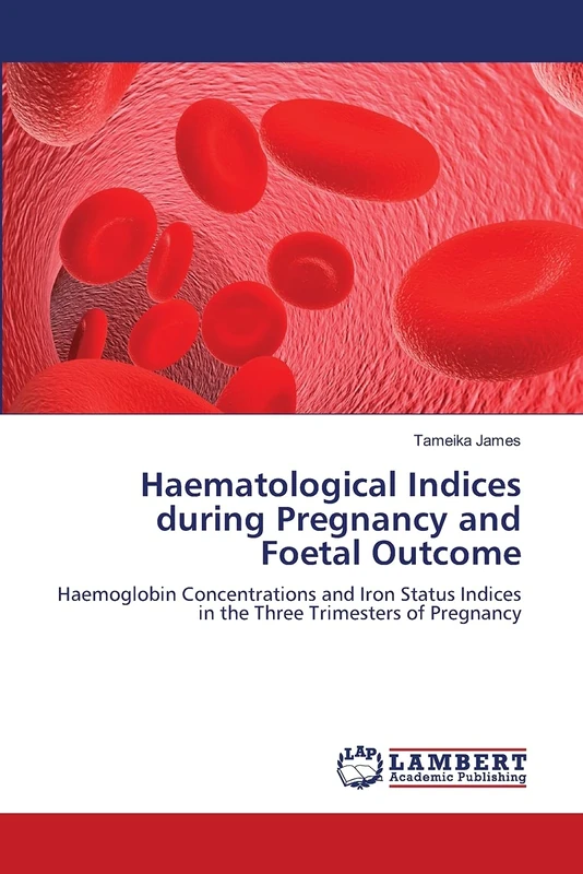 Haematological Indices during Pregnancy and Foetal Outcome: Haemoglobin Concentrations and Iron Status Indices in the Three Trimesters of Pregnancy