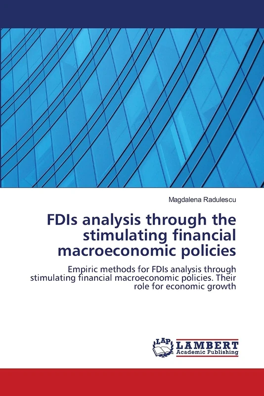 FDIs analysis through the stimulating financial macroeconomic policies: Empiric methods for FDIs analysis through stimulating financial macroeconomic policies. Their role for economic growth