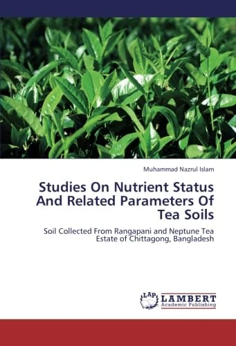 Studies On Nutrient Status And Related Parameters Of Tea Soils: Soil Collected From Rangapani and Neptune Tea Estate of Chittagong, Bangladesh - Image 1