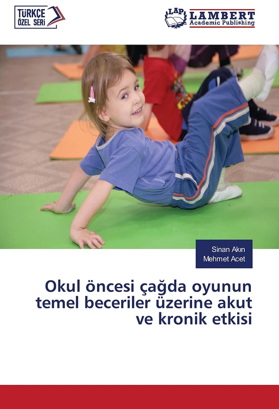 Okul öncesi çağda oyunun temel beceriler üzerine akut ve kronik etkisi