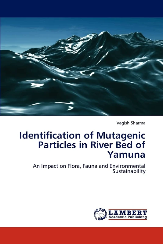 Identification of Mutagenic Particles in River Bed of Yamuna: An Impact on Flora, Fauna and Environmental Sustainability