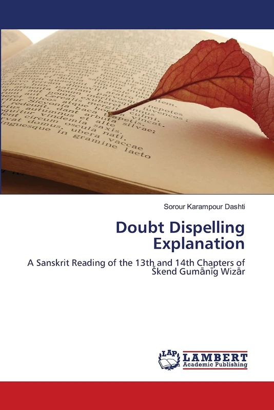 Doubt Dispelling Explanation: A Sanskrit Reading of the 13th and 14th Chapters of Škend Gumānīg Wizār: A Sanskrit Reading of the 13th and 14th Chapters of ¿kend Gum¿n¿g Wiz¿r - Image 1