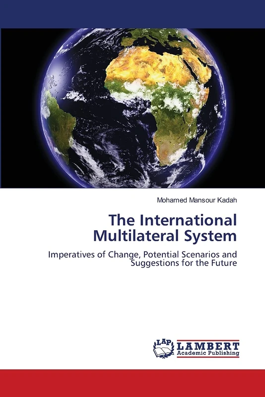 The International Multilateral System: Imperatives of Change, Potential Scenarios and Suggestions for the Future