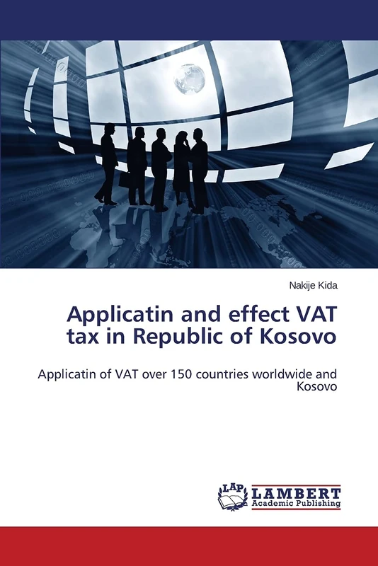 Applicatin and effect VAT tax in Republic of Kosovo: Applicatin of VAT over 150 countries worldwide and Kosovo