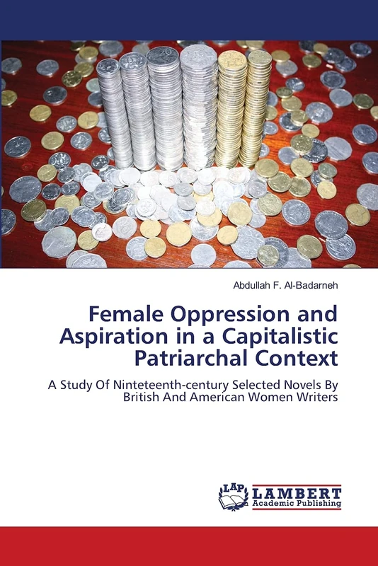 Female Oppression and Aspiration in a Capitalistic Patriarchal Context: A Study Of Ninteteenth-century Selected Novels By British And American Women Writers