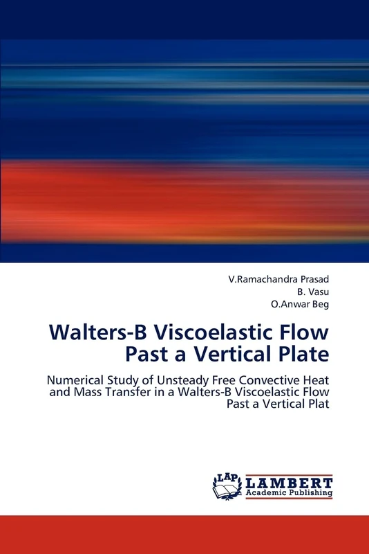 Walters-B Viscoelastic Flow Past a Vertical Plate: Numerical Study of Unsteady Free Convective Heat and Mass Transfer in a Walters-B Viscoelastic Flow Past a Vertical Plat - Image 1